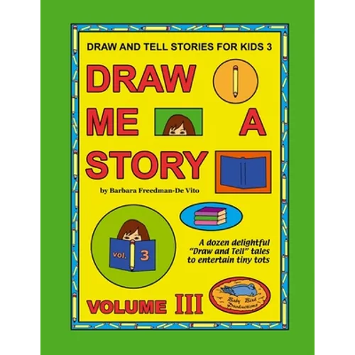 Draw and Tell Stories for Kids 3: Draw Me a Story Volume 3