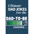 Ultimate Dad Jokes For The Dad To Be: Great Gift For New Dads With 500 Personally Curated Dad Jokes