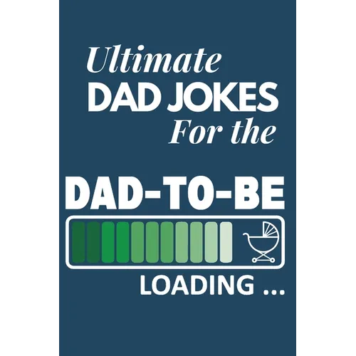 Ultimate Dad Jokes For The Dad To Be: Great Gift For New Dads With 500 Personally Curated Dad Jokes