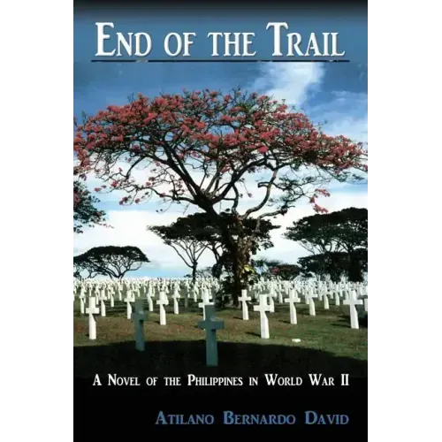 End of the Trail: A Novel of the Philippines in World War II
