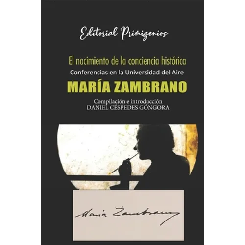 El nacimiento de la conciencia histórica: Conferencias en la Universidad del Aire por María Zambrano