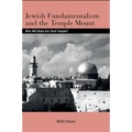 Jewish Fundamentalism and the Temple Mount: Who Will Build the Third Temple?