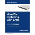 MikroTik Switching with LABS: Master Switching on MikroTik - All Topics in the MTCSWE Certification exam are covered.