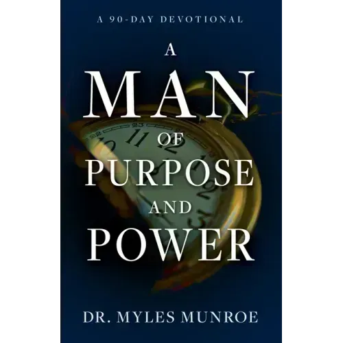 A Man of Purpose and Power: A 90-Day Devotional