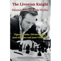 The Livonian Knight: Selected Games of Alvis Vitolins