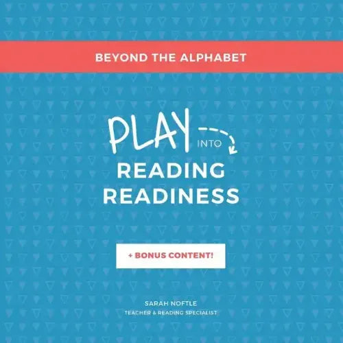 Beyond the Alphabet: Play into Reading Readiness