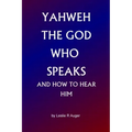 Yahweh The God Who Speaks: and How To Hear Him