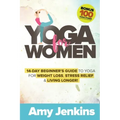 Yoga for Women: 14-Day Beginner's Guide to Yoga for Weight Loss, Stress Relief & Living Longer! (BONUS: 100 Yoga Poses with Instructions)