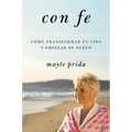 Con Fe: Cómo Transformar Tu Vida Y Empezar de Nuevo