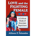 Love and the Fighting Female: A Critical Study of Onscreen Depictions
