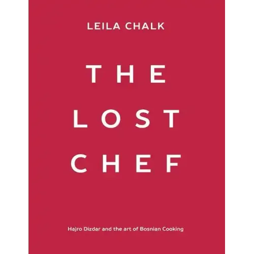 The Lost Chef: Hajro Dizdar and the art of Bosnian Cooking