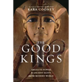 The Good Kings: Absolute Power in Ancient Egypt and the Modern World