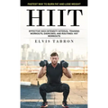 Hiit: Fastest Way to Burn Fat and Lose Weight (Effective High Intensity Interval Training Workouts, Exercises, and Routines- Hiit Workouts)