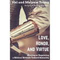 Love, Honor, and Virtue: Gaining or Regaining a Biblical Attitude Toward Sexuality