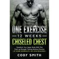 One Exercise, 12 Weeks, Chiseled Chest: Transform Your Upper Body With This Push-up Strength Training Workout Routine at Home Workouts No Gym Required