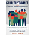 Guía de supervivencia para personas altamente empáticas: Haz de tu personalidad tu mejor arma. Aprende a protegerte de relaciones narcisistas y da la