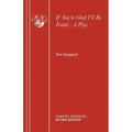 If You're Glad I'll Be Frank - A Play