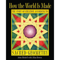 How the World Is Made: The Story of Creation According to Sacred Geometry