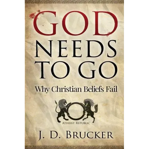 God Needs To Go: Why Christian Beliefs Fail
