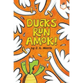 Ducks Run Amok!
