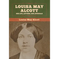 Louisa May Alcott: Her Life, Letters, and Journals