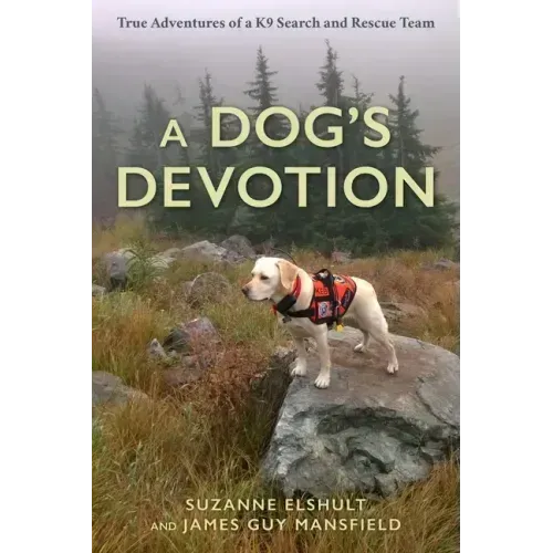 A Dog's Devotion: True Adventures of a K9 Search and Rescue Team