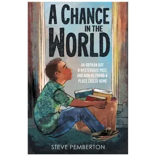 A Chance in the World (Young Readers Edition): An Orphan Boy, a Mysterious Past, and How He Found a Place Called Home