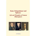 Kant, Schopenhauer and Spinoza: Life and Thoughts of Famous Philosophers