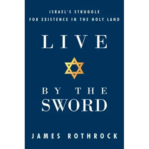 Live by the Sword: Israel's Struggle for Existence in the Holy Land