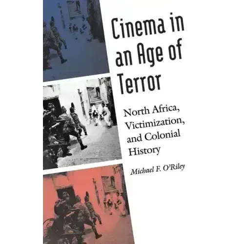 Cinema in an Age of Terror: North Africa, Victimization, and Colonial History