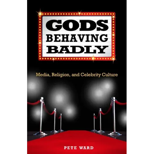 Gods Behaving Badly: Media, Religion, and Celebrity Culture