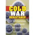 Cold War Resistance: The International Struggle Over Antibiotics