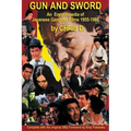 Gun and Sword: An Encyclopedia of Japanese Gangster Films 1955-1980