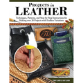 Projects in Leather: Techniques, Patterns, and Step-By-Step Instructions for Making Over 20 Projects with Endless Variations