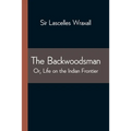 The Backwoodsman; Or, Life on the Indian Frontier