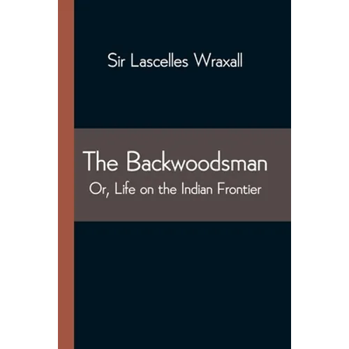 The Backwoodsman; Or, Life on the Indian Frontier