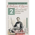 Collected Fiction Volume 2: Tales of the Civil War and Tales of the Grotesque