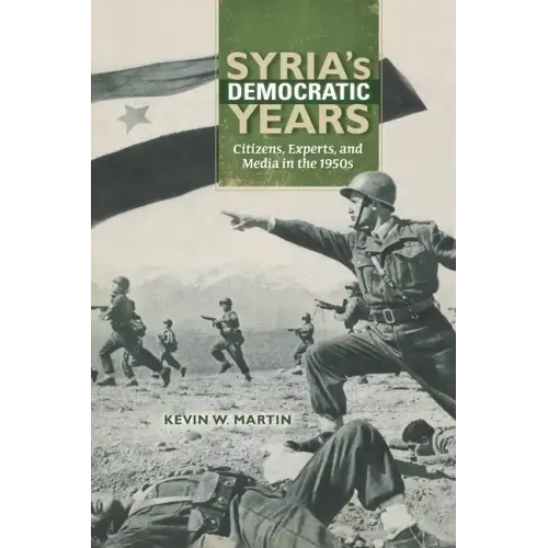 Syria's Democratic Years: Citizens, Experts, and Media in the 1950s