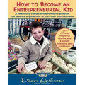 How To Become An Entrepreneurial Kid: Three inspiring stories and a simple business plan workbook. Great for kids of all ages and perfect for adults w