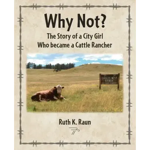 Why Not? The Story of a City Girl Who became a Cattle Rancher