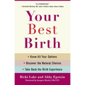 Your Best Birth: Know All Your Options, Discover the Natural Choices, and Take Back the Birth Experience