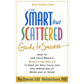 The Smart But Scattered Guide to Success: How to Use Your Brain's Executive Skills to Keep Up, Stay Calm, and Get Organized at Work and at Home