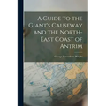 A Guide to the Giant's Causeway and the North-East Coast of Antrim