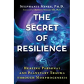 The Secret of Resilience: Healing Personal and Planetary Trauma Through Morphogenesis