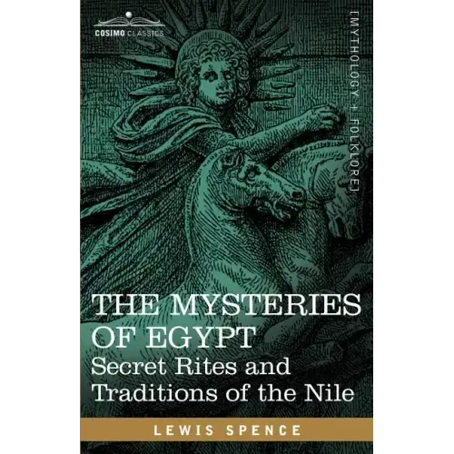 The Mysteries of Egypt: Secret Rites and Traditions of the Nile