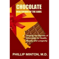Chocolate: Healthfood of the Gods: Unwrap the Secrets of Chocolate for Health, Beauty, and Longevity