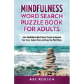 Mindfulness Word Search Puzzle Book for Adults: 100+ Mindfulness Word Search Puzzles to Improve Your Focus, Reduce Stress and Keep Your Mind Sharp (Th