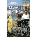 Mainly by Bike: A Senior Cyclist Tours the World