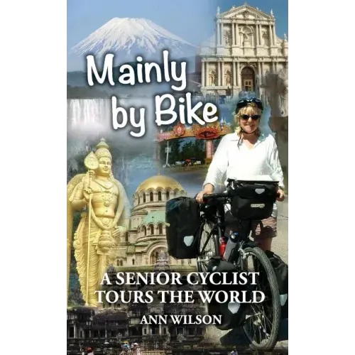 Mainly by Bike: A Senior Cyclist Tours the World