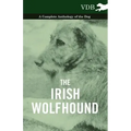 The Irish Wolfhound - A Complete Anthology of the Dog